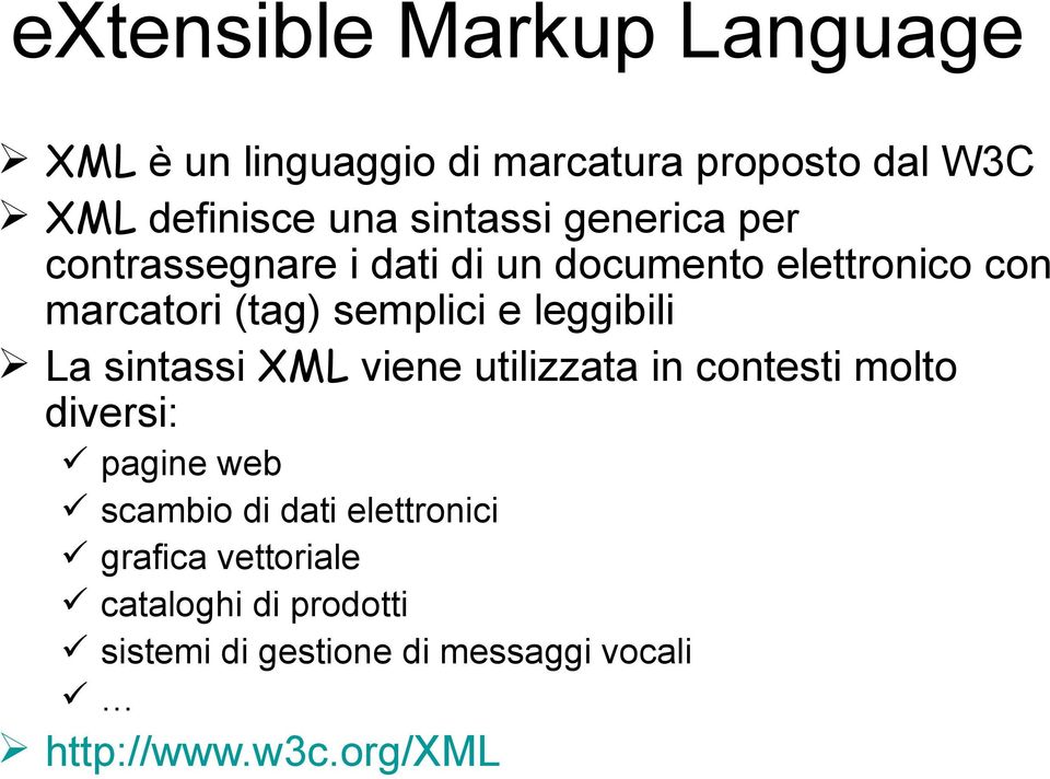 leggibili La sintassi XML viene utilizzata in contesti molto diversi: pagine web scambio di dati