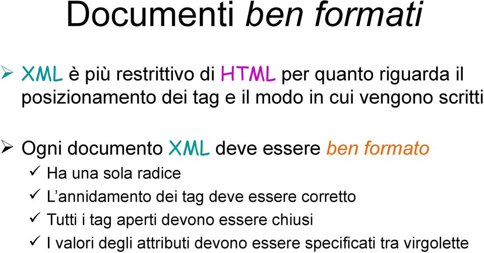 essere ben formato Ha una sola radice L annidamento dei tag deve essere corretto