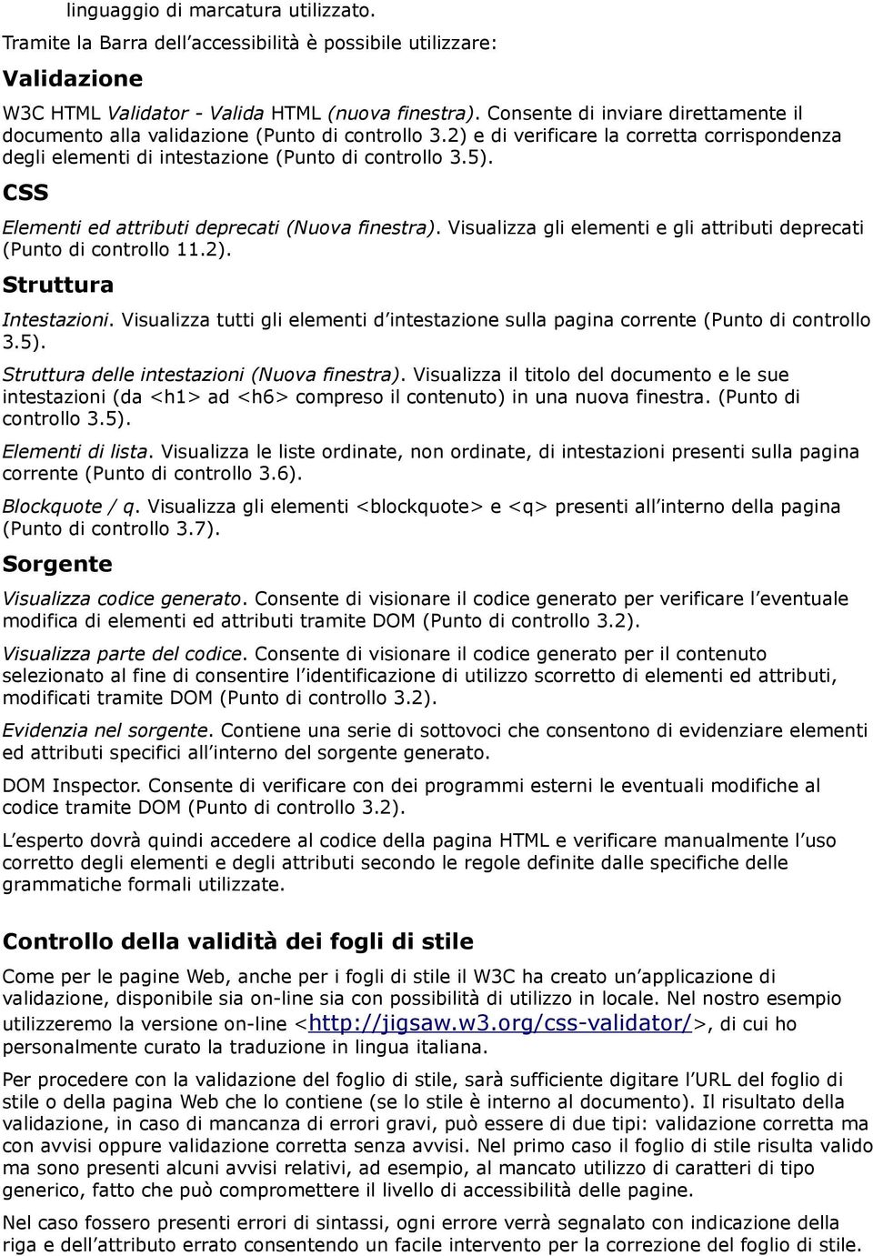 CSS Elementi ed attributi deprecati (Nuova finestra). Visualizza gli elementi e gli attributi deprecati (Punto di controllo 11.2). Struttura Intestazioni.