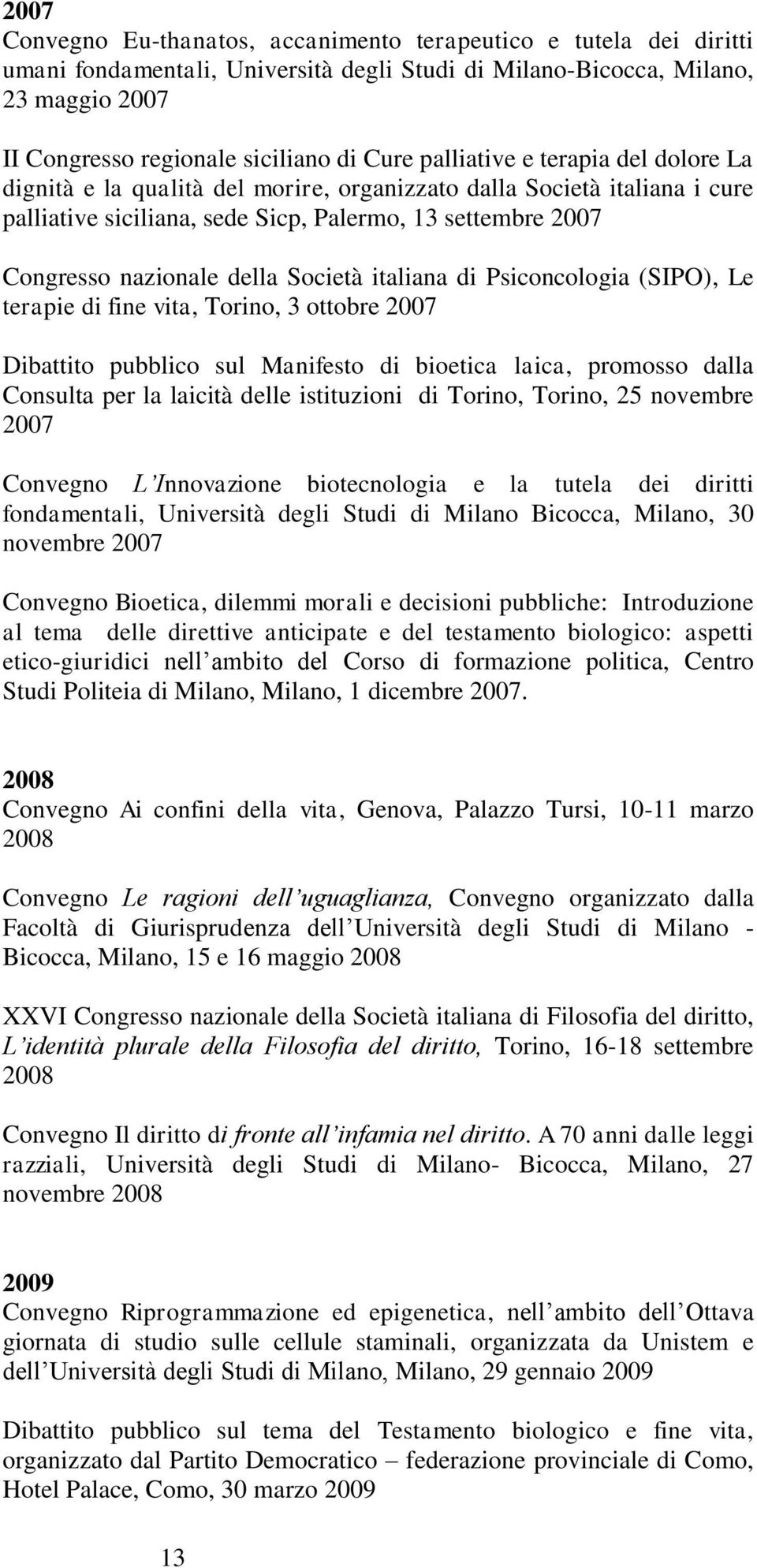 Società italiana di Psiconcologia (SIPO), Le terapie di fine vita, Torino, 3 ottobre 2007 Dibattito pubblico sul Manifesto di bioetica laica, promosso dalla Consulta per la laicità delle istituzioni