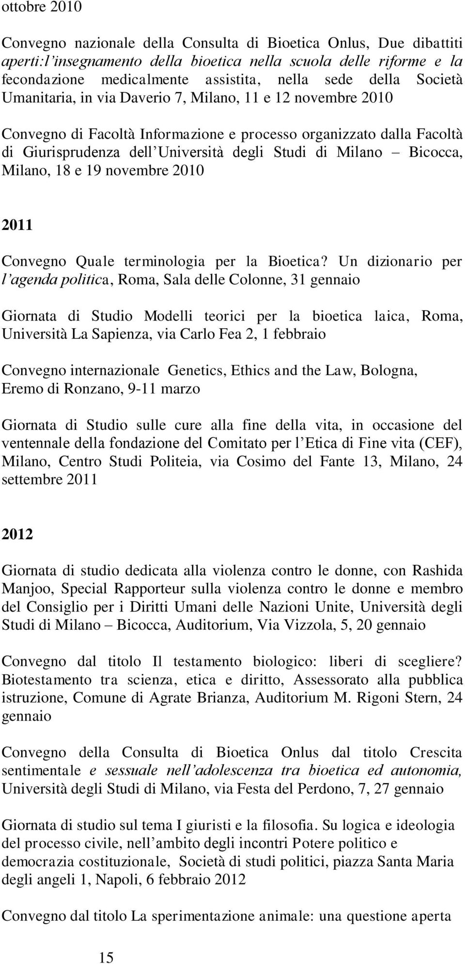 Bicocca, Milano, 18 e 19 novembre 2010 2011 Convegno Quale terminologia per la Bioetica?