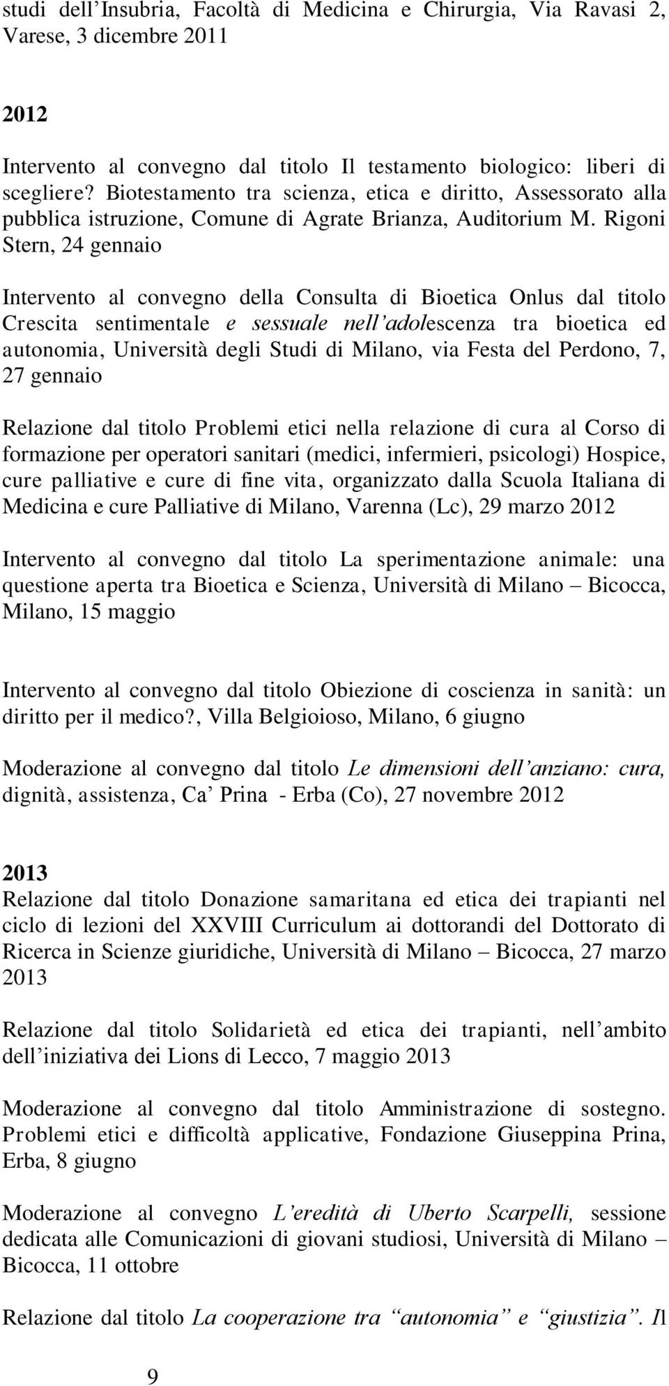 Rigoni Stern, 24 gennaio Intervento al convegno della Consulta di Bioetica Onlus dal titolo Crescita sentimentale e sessuale nell adolescenza tra bioetica ed autonomia, Università degli Studi di