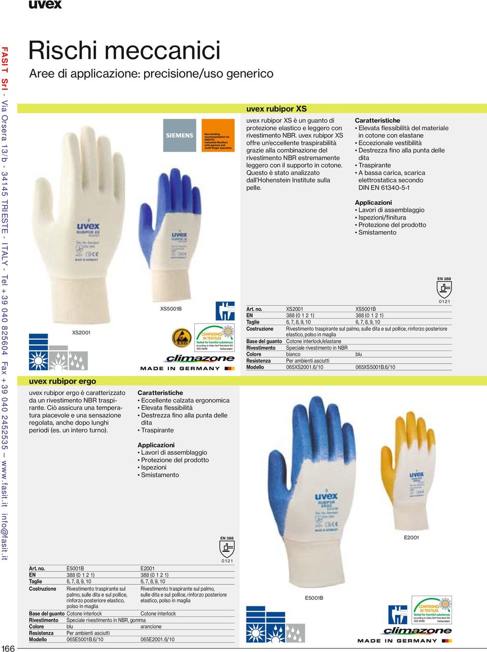 E5001B E2001 (0 1 2 1) 388 (0 1 2 1) Taglie 6, 7, 8, 9, 10 6, 7, 8, 9, 10 Costruzione Rivestimento traspirante sul palmo, sulle dita e sul pollice, rinforzo posteriore elastico, polso in maglia Base