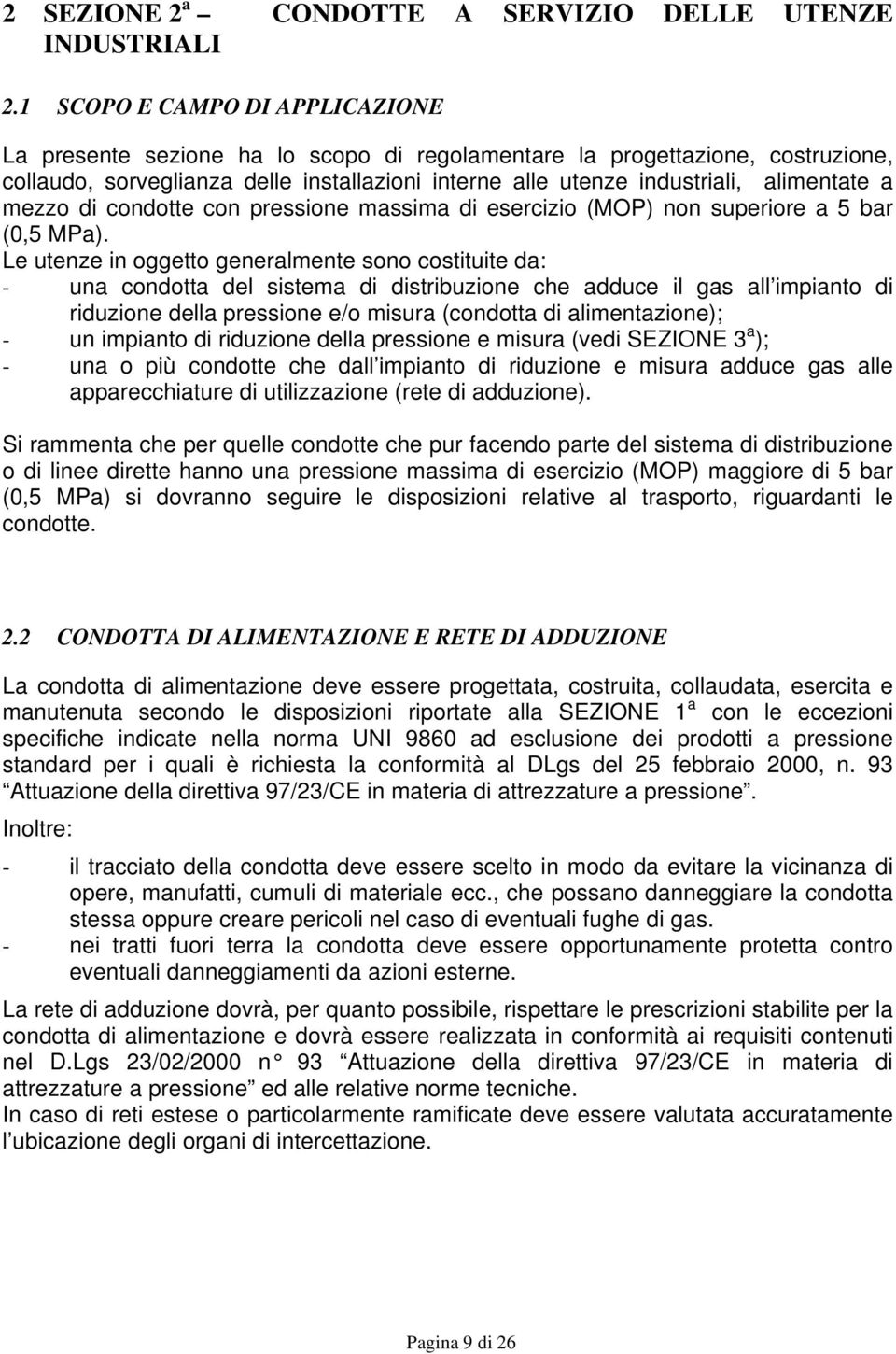 a mezzo di condotte con pressione massima di esercizio (MOP) non superiore a 5 bar (0,5 MPa).