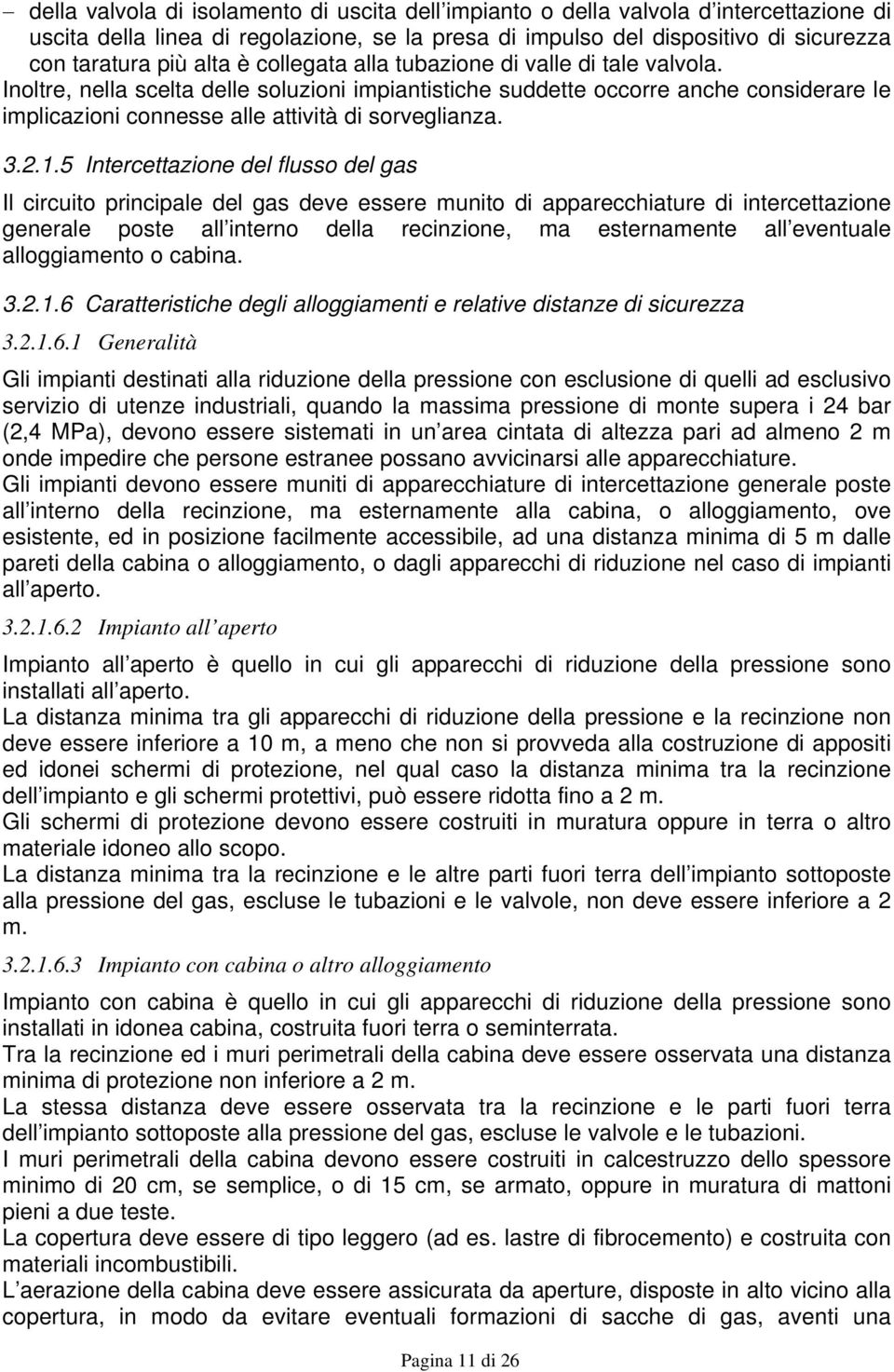 1.5 Intercettazione del flusso del gas Il circuito principale del gas deve essere munito di apparecchiature di intercettazione generale poste all interno della recinzione, ma esternamente all