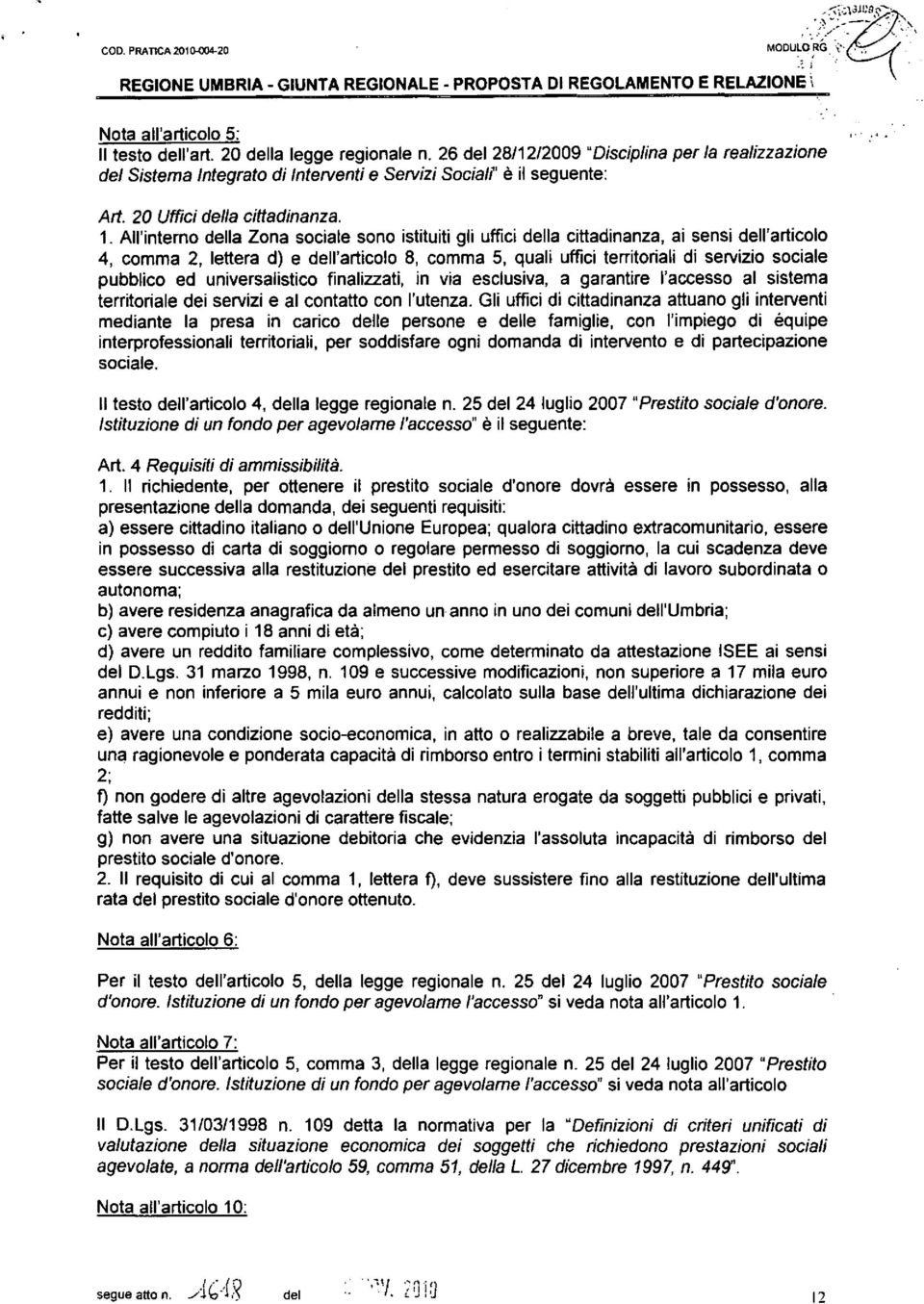 All'interno della Zona sociale sono istituiti gli uffici della cittadinanza, ai sensi dell'articolo 4, comma 2, lettera d) e dell'articolo 8, comma 5, quali uffici territoriali di servizio sociale