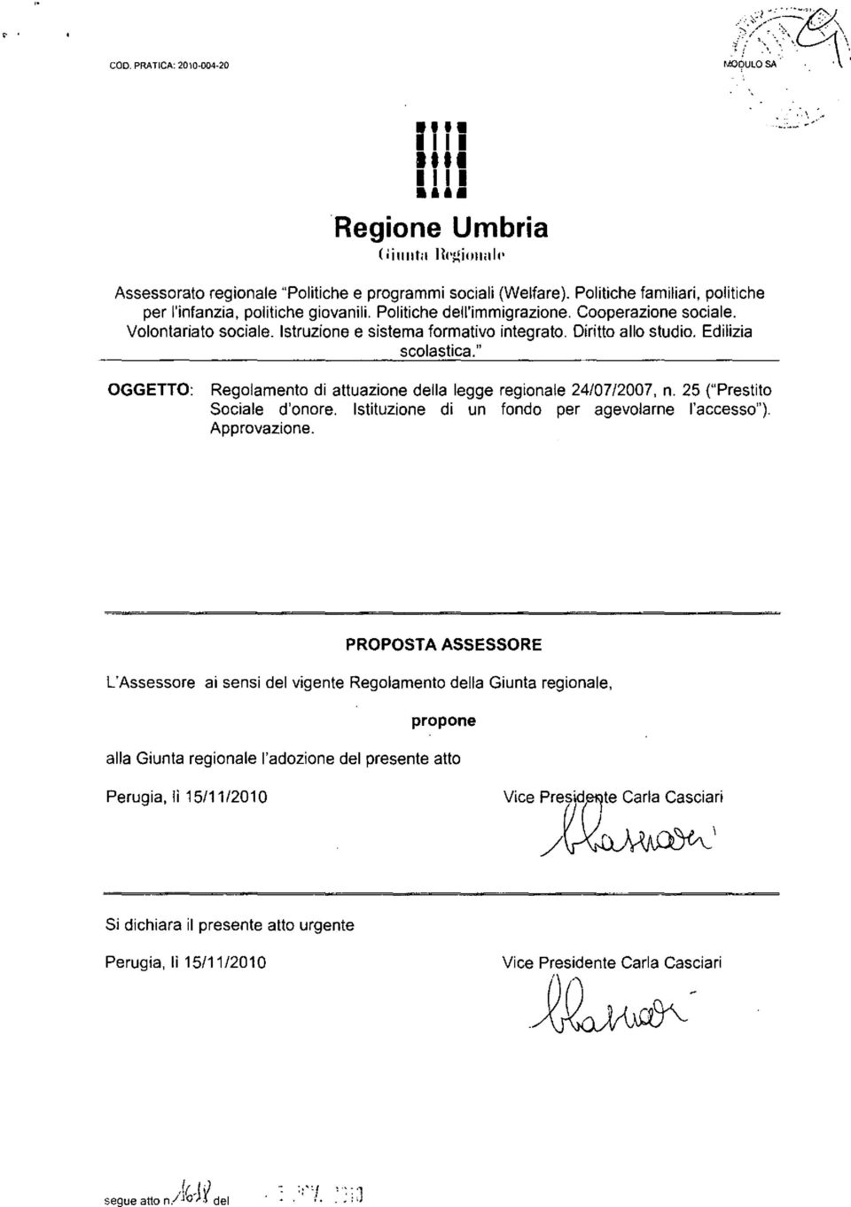 Diritto allo studio. Edilizia scolastica. " OGGETTO: Regolamento di attuazione della legge regionale 24/07/2007, n. 25 ("Prestito Sociale d'onore. Istituzione di un fondo per agevolarne l'accesso").