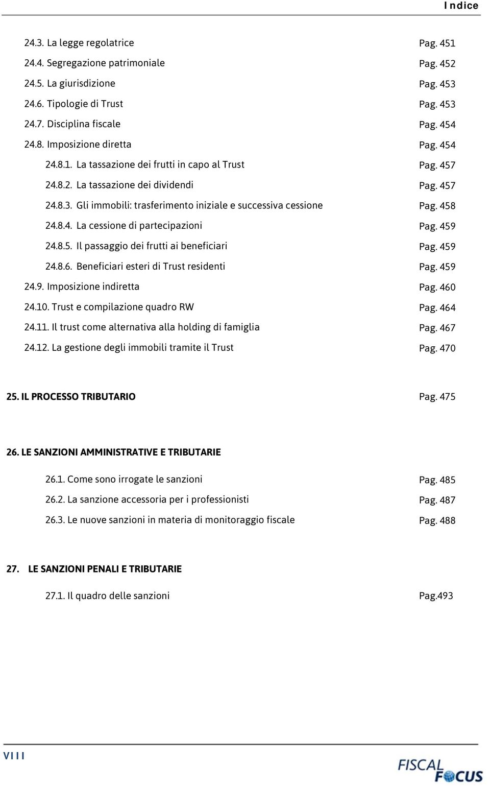 Gli immobili: trasferimento iniziale e successiva cessione Pag. 458 24.8.4. La cessione di partecipazioni Pag. 459 24.8.5. Il passaggio dei frutti ai beneficiari Pag. 459 24.8.6.