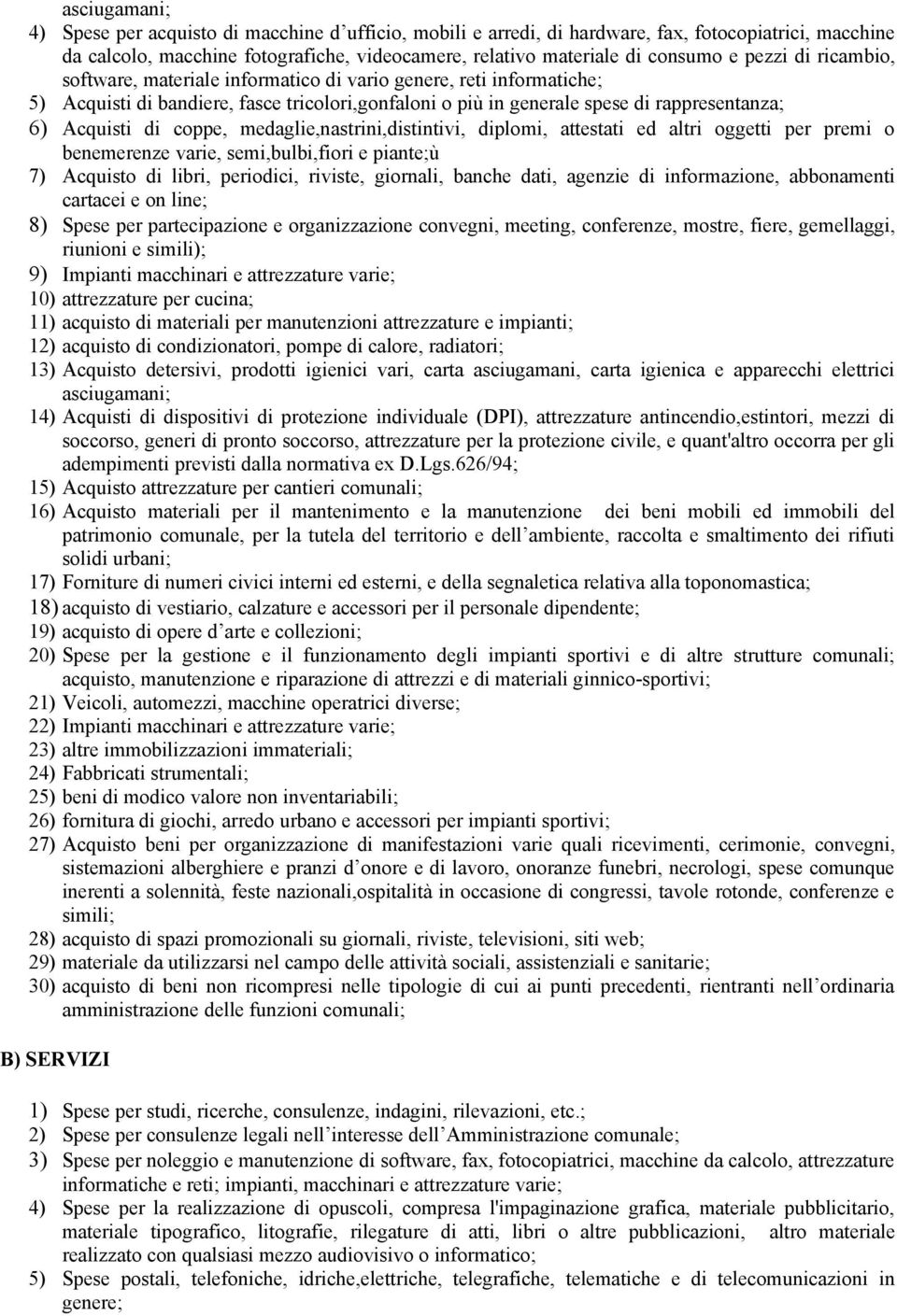 coppe, medaglie,nastrini,distintivi, diplomi, attestati ed altri oggetti per premi o benemerenze varie, semi,bulbi,fiori e piante;ù 7) Acquisto di libri, periodici, riviste, giornali, banche dati,