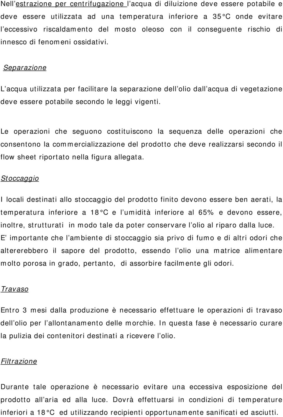 Separazione L acqua utilizzata per facilitare la separazione dell olio dall acqua di vegetazione deve essere potabile secondo le leggi vigenti.