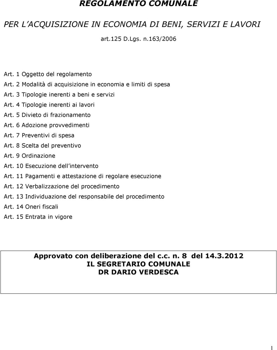 6 Adozione provvedimenti Art. 7 Preventivi di spesa Art. 8 Scelta del preventivo Art. 9 Ordinazione Art. 10 Esecuzione dell intervento Art.