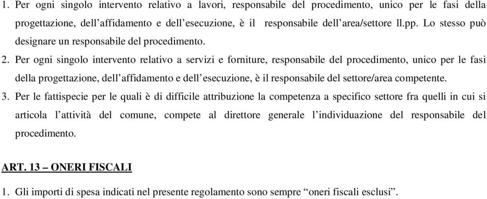 Per ogni singolo intervento relativo a servizi e forniture, responsabile del procedimento, unico per le fasi della progettazione, dell affidamento e dell esecuzione, è il responsabile del