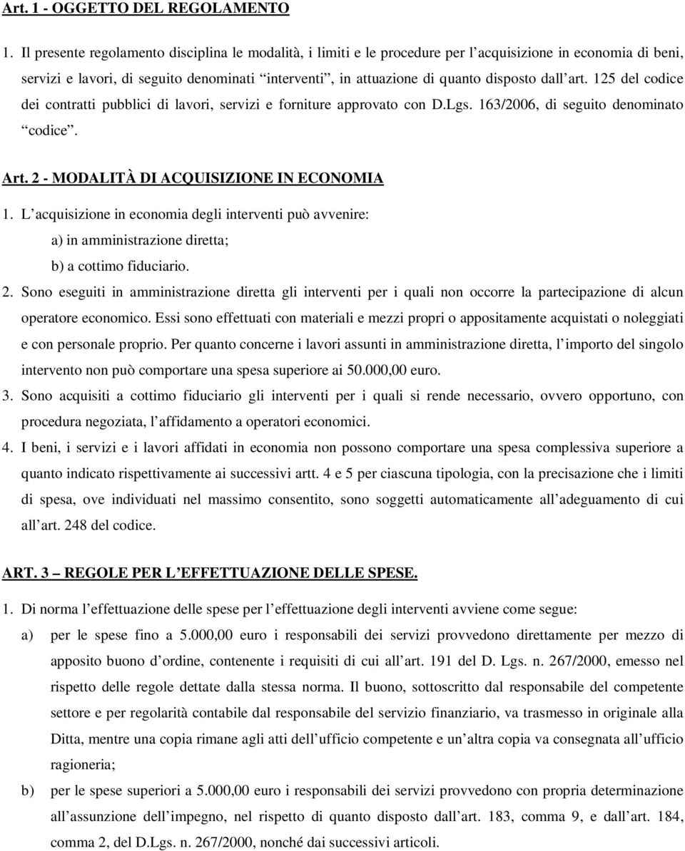 dall art. 125 del codice dei contratti pubblici di lavori, servizi e forniture approvato con D.Lgs. 163/2006, di seguito denominato codice. Art. 2 - MODALITÀ DI ACQUISIZIONE IN ECONOMIA 1.