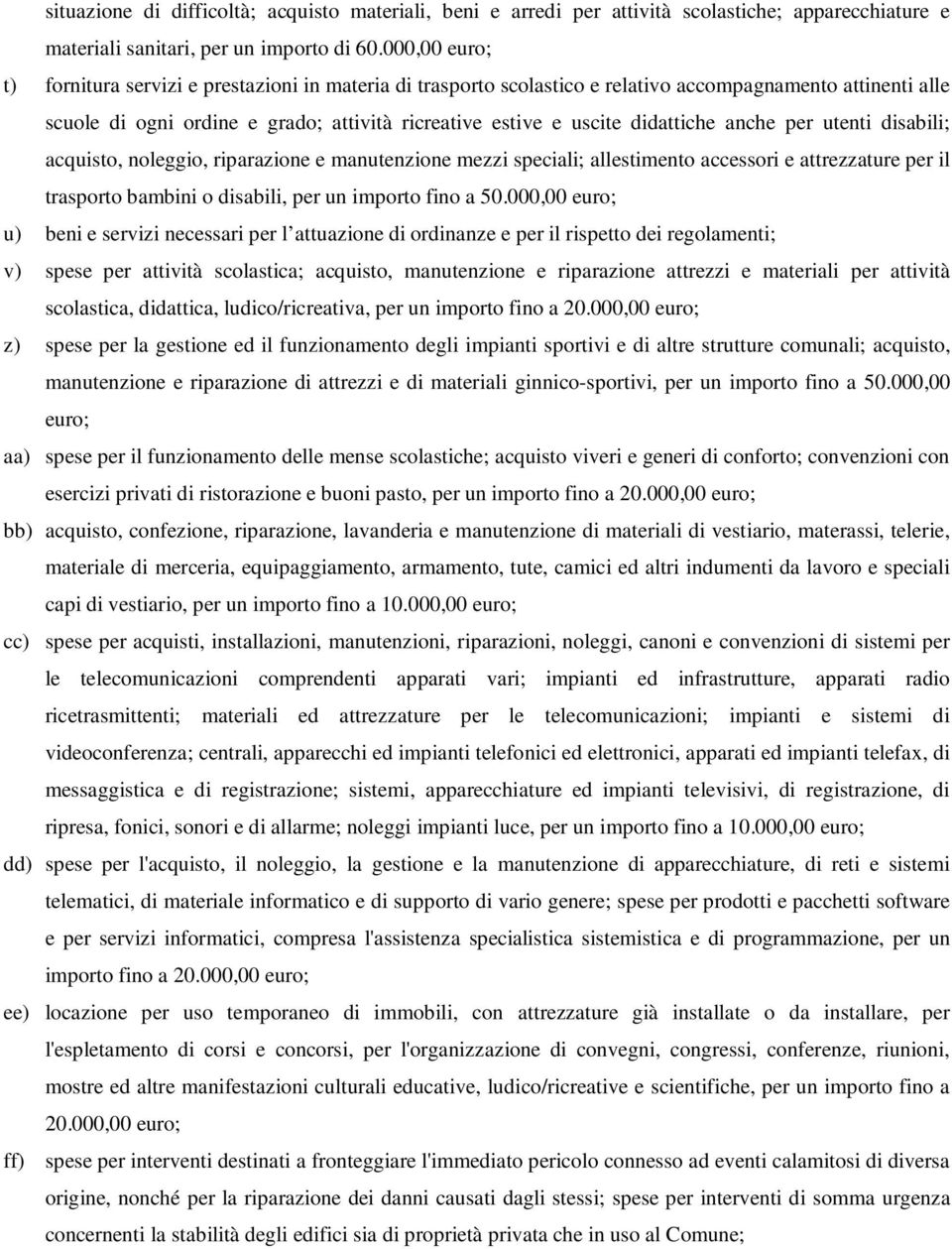 didattiche anche per utenti disabili; acquisto, noleggio, riparazione e manutenzione mezzi speciali; allestimento accessori e attrezzature per il trasporto bambini o disabili, per un importo fino a