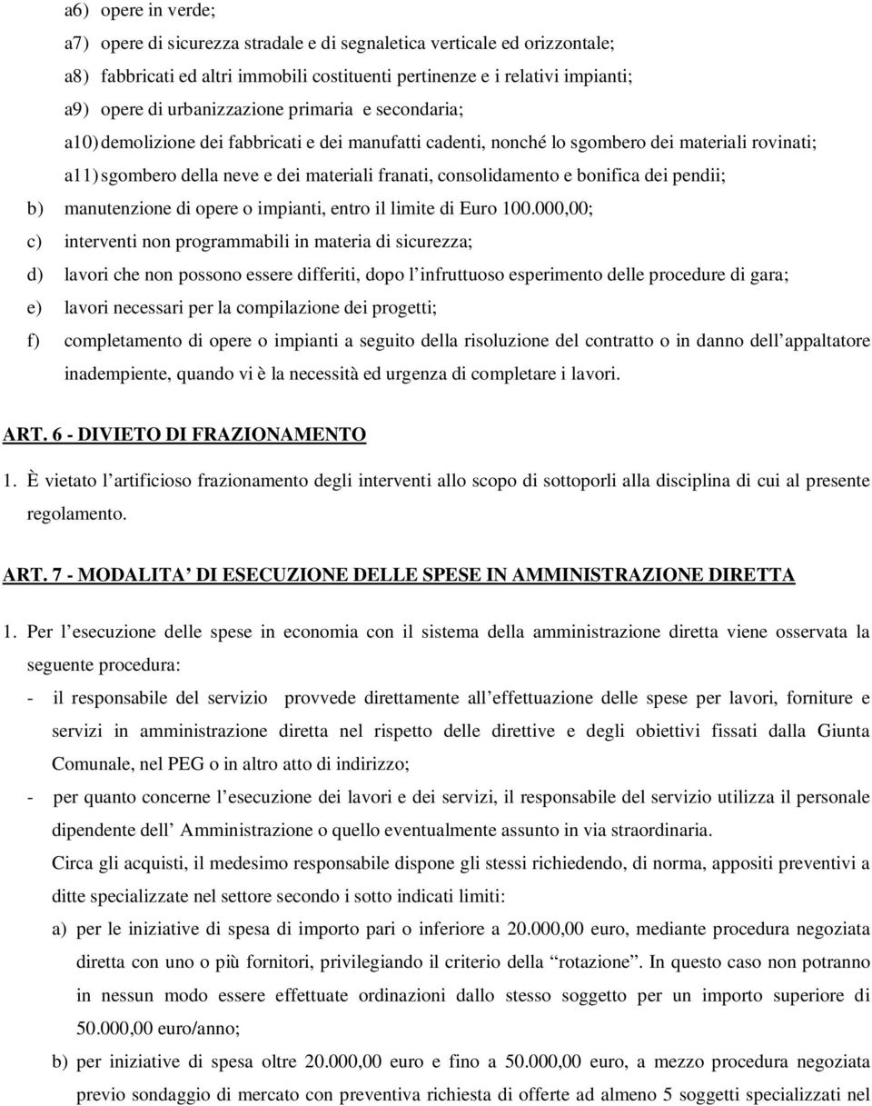 consolidamento e bonifica dei pendii; b) manutenzione di opere o impianti, entro il limite di Euro 100.