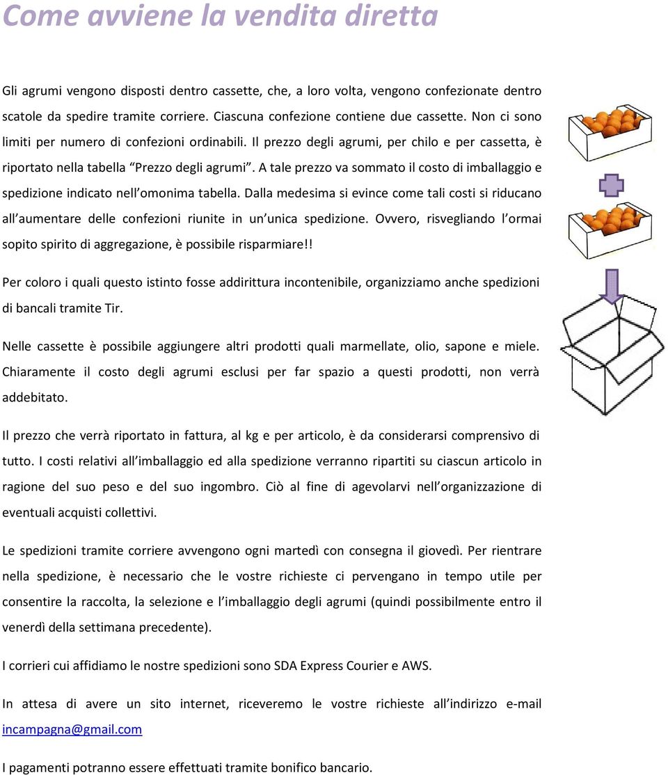 A tale prezzo va sommato il costo di imballaggio e spedizione indicato nell omonima tabella.