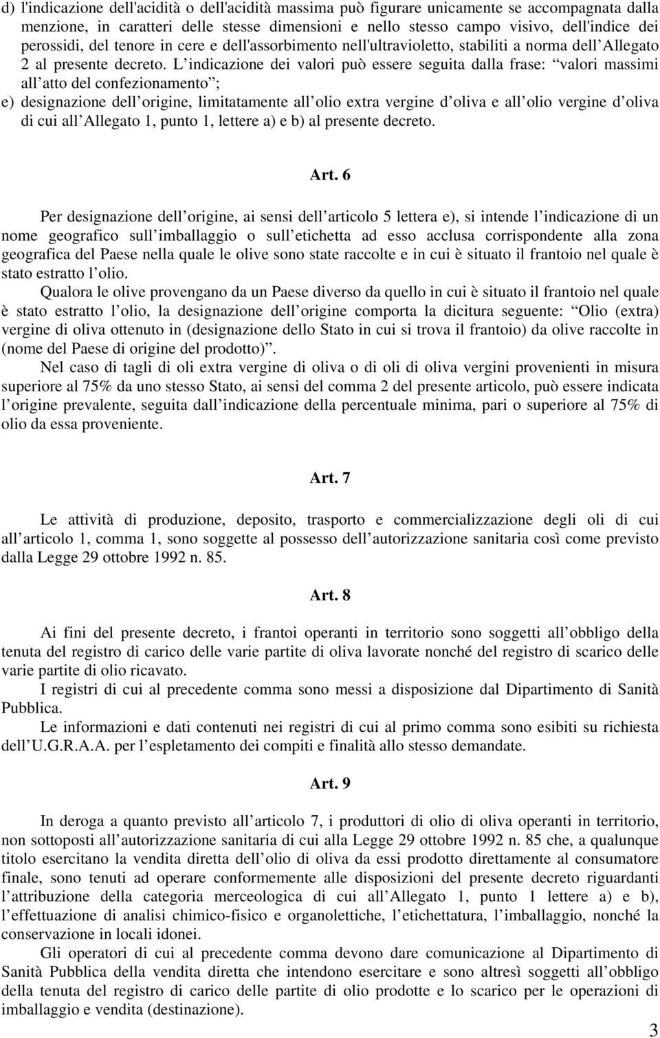 L indicazione dei valori può essere seguita dalla frase: valori massimi all atto del confezionamento ; e) designazione dell origine, limitatamente all olio extra vergine d oliva e all olio vergine d