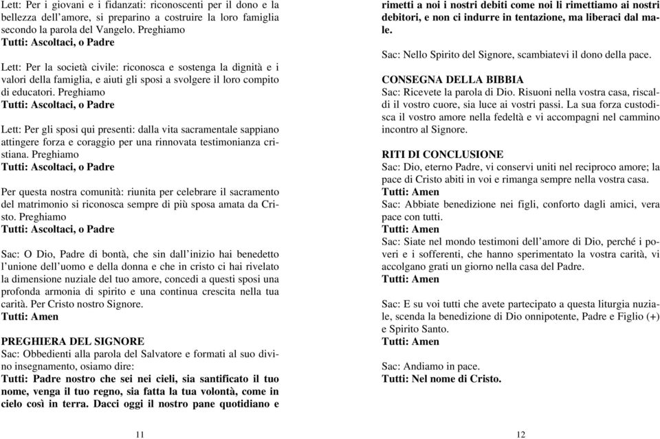 Preghiamo Lett: Per gli sposi qui presenti: dalla vita sacramentale sappiano attingere forza e coraggio per una rinnovata testimonianza cristiana.