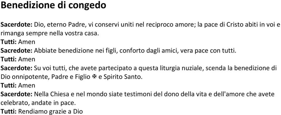 Sacerdote: Su voi tutti, che avete partecipato a questa liturgia nuziale, scenda la benedizione di Dio onnipotente, Padre e Figlio e