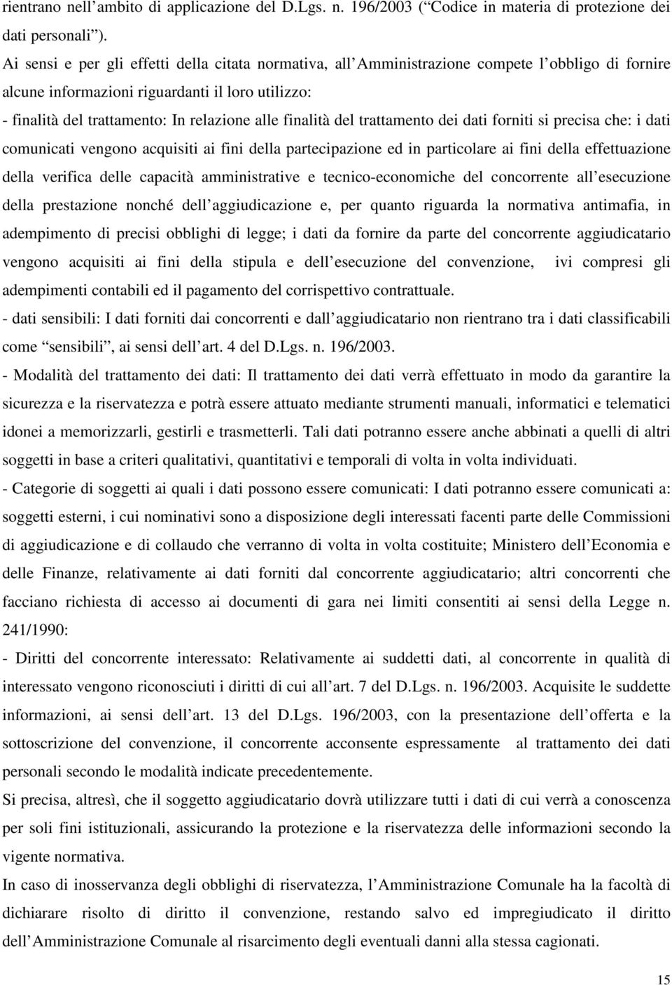 finalità del trattamento dei dati forniti si precisa che: i dati comunicati vengono acquisiti ai fini della partecipazione ed in particolare ai fini della effettuazione della verifica delle capacità