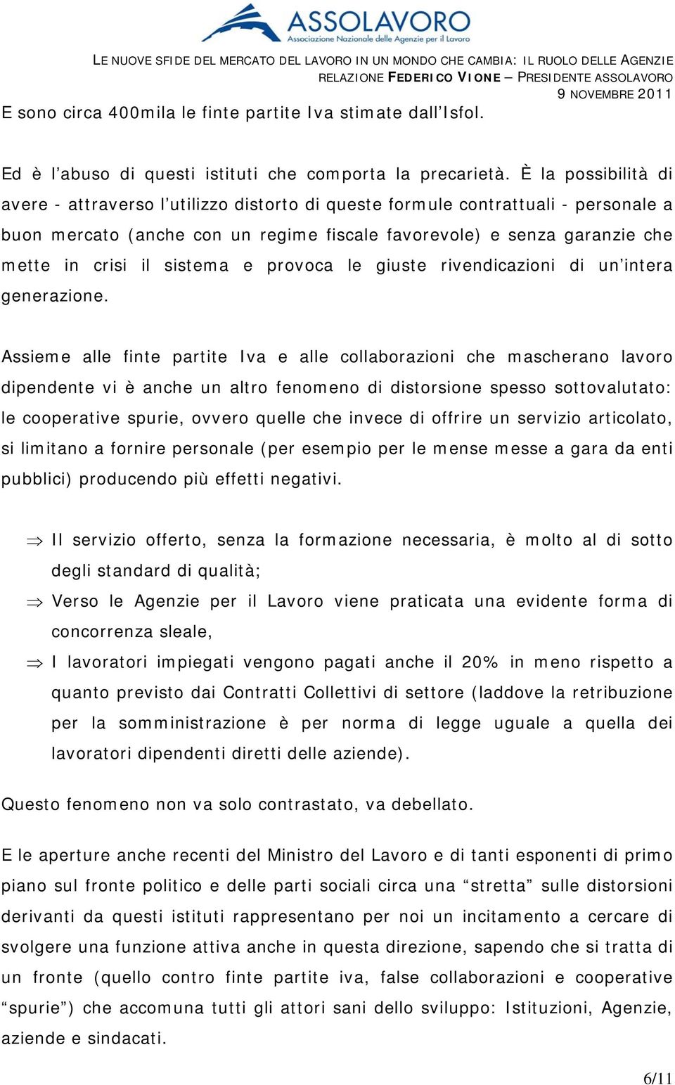 sistema e provoca le giuste rivendicazioni di un intera generazione.