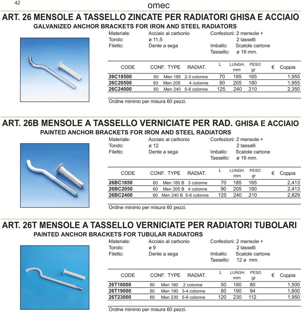 26B MENSOLE A TASSELLO VERNICIATE PER RAD. GHISA E ACCIAIO PAINTED ANCHOR BRACKETS FOR IRON AND STEEL RADIATORS Tondo: ø 12 2 tasselli Tassello: ø 16.