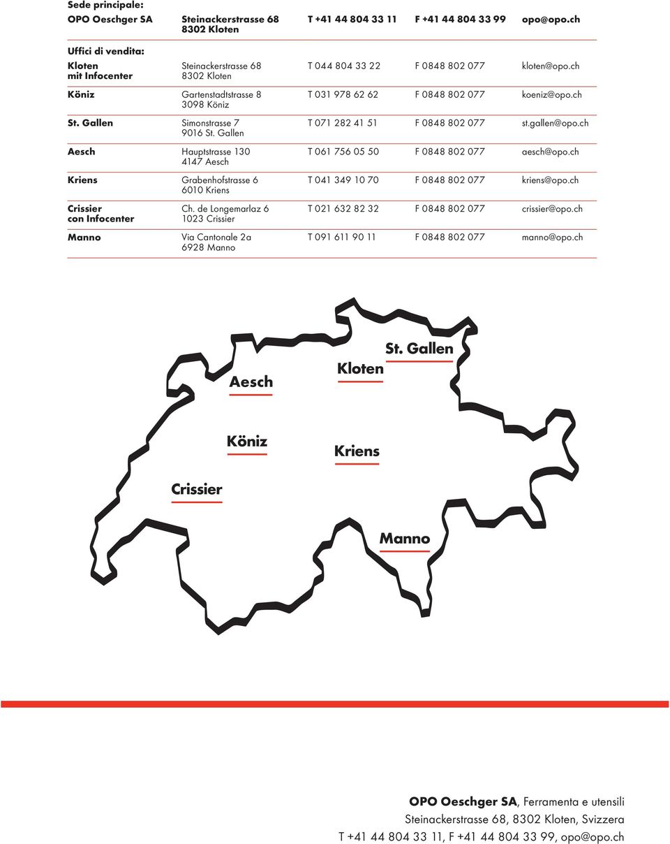 de Longemarlaz 6 0 Crissier Via Cantonale a 698 Manno T +4 44 804 F +4 44 804 99 opo@opo.ch T 044 804 F 0848 80 077 kloten@opo.ch T 0 978 6 6 F 0848 80 077 koeniz@opo.ch T 07 8 4 5 F 0848 80 077 st.