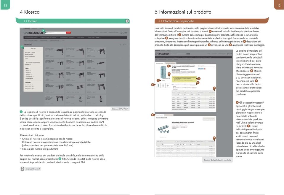 Soffermando il cursore sulle anteprime, vengono visualizzate automaticamente tutte le ulteriori immagini. Facendo clic su una delle anteprime, si apre una finestra con l immagine ingrandita.