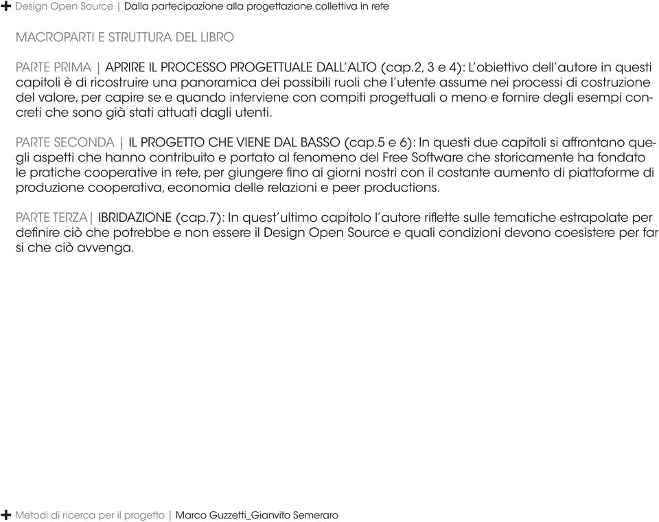 con compiti progettuali o meno e fornire degli esempi concreti che sono già stati attuati dagli utenti. PARTE SECONDA IL PROGETTO CHE VIENE DAL BASSO (cap.