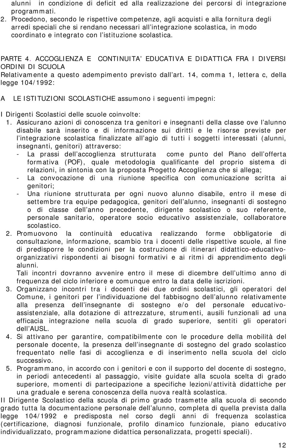 istituzione scolastica. PARTE 4. ACCOGLIENZA E CONTINUITA EDUCATIVA E DIDATTICA FRA I DIVERSI ORDINI DI SCUOLA Relativamente a questo adempimento previsto dall art.