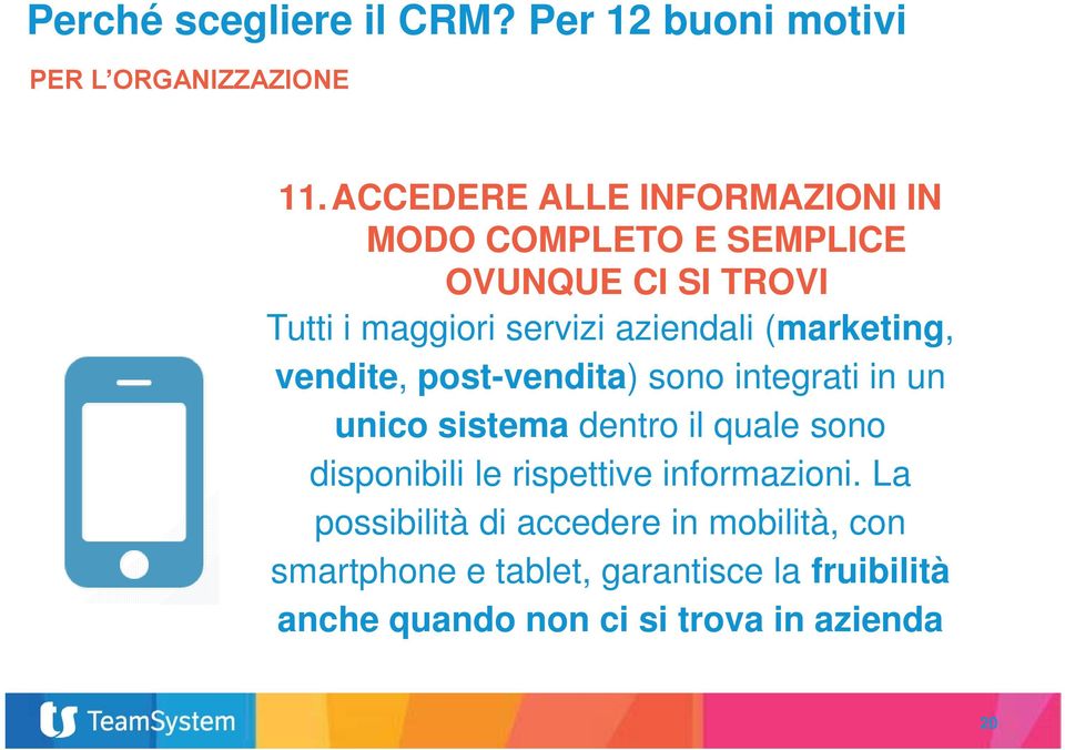 (marketing, vendite, post-vendita) sono integrati in un unico sistema dentro il quale sono disponibili le