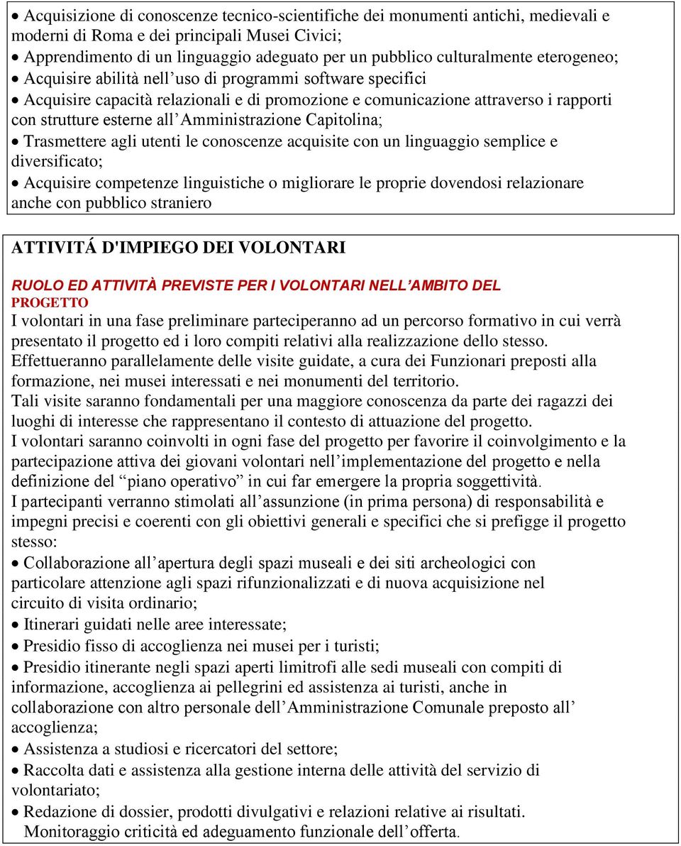 Capitolina; Trasmettere agli utenti le conoscenze acquisite con un linguaggio semplice e diversificato; Acquisire competenze linguistiche o migliorare le proprie dovendosi relazionare anche con