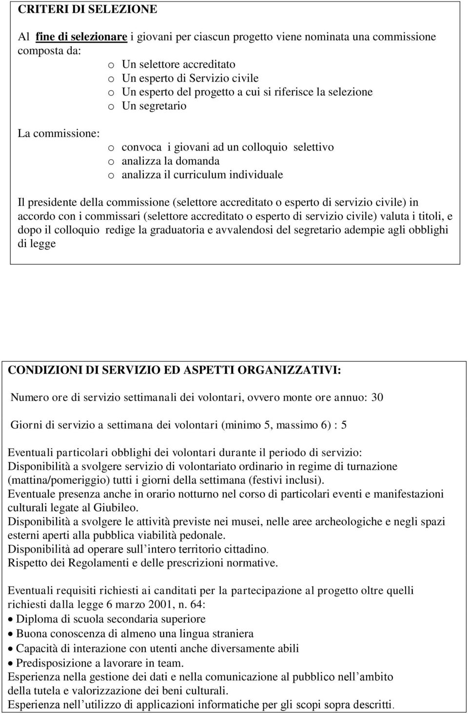 commissione (selettore accreditato o esperto di servizio civile) in accordo con i commissari (selettore accreditato o esperto di servizio civile) valuta i titoli, e dopo il colloquio redige la