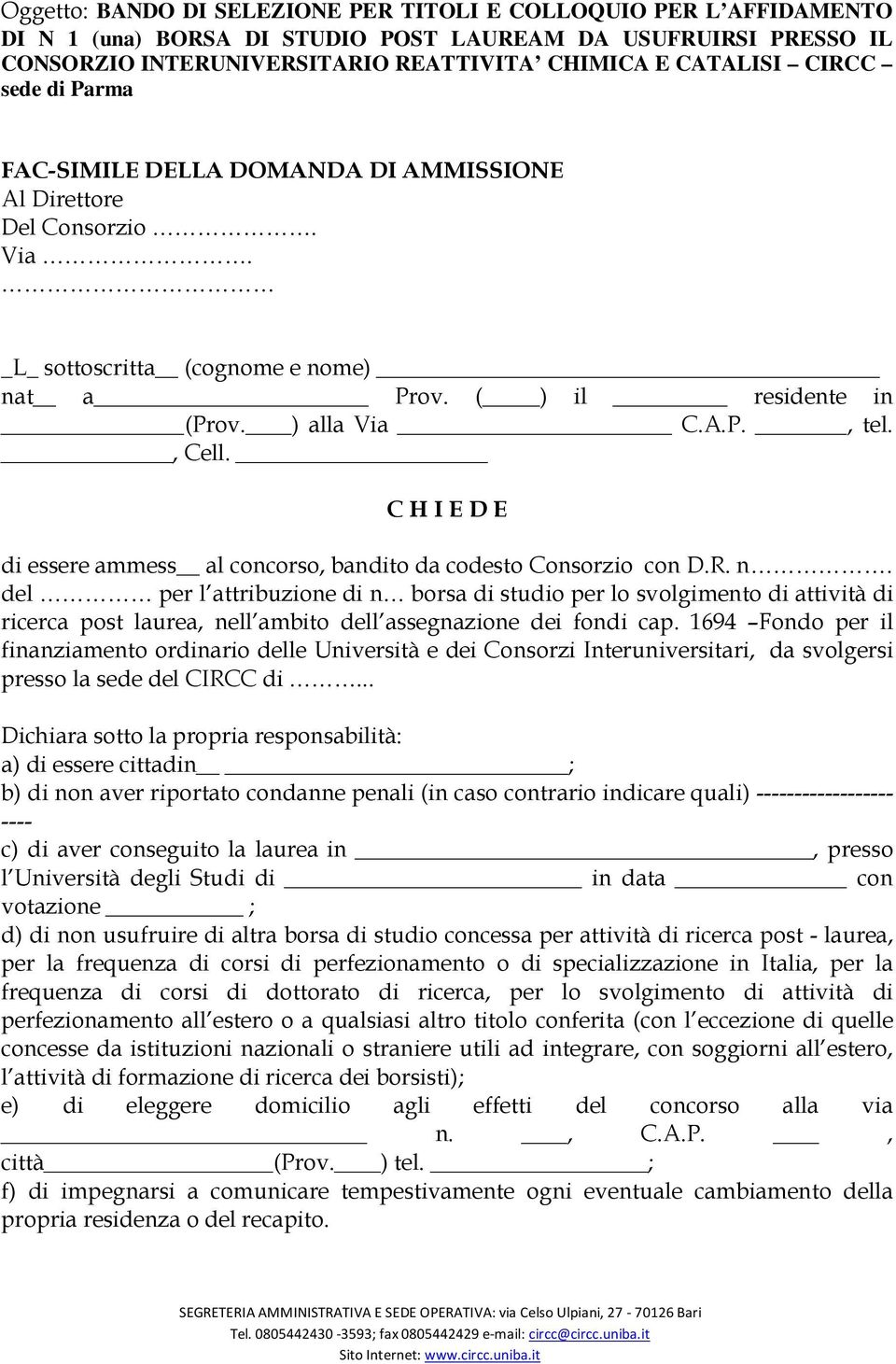 C H I E D E di essere ammess al concorso, bandito da codesto Consorzio con D.R. n.