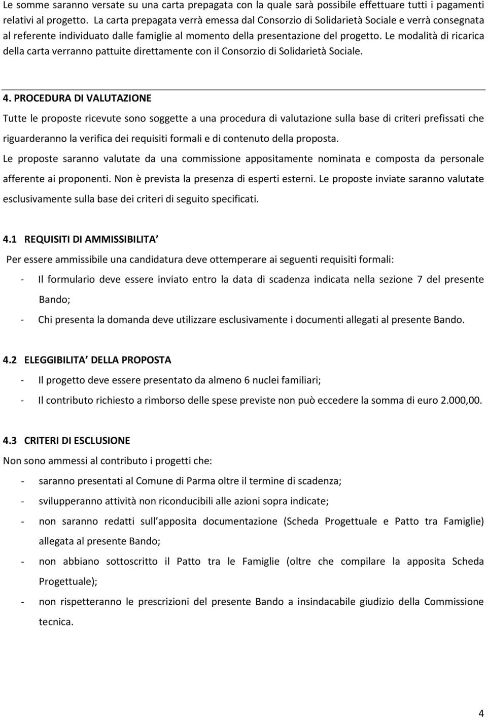 Le modalità di ricarica della carta verranno pattuite direttamente con il Consorzio di Solidarietà Sociale. 4.