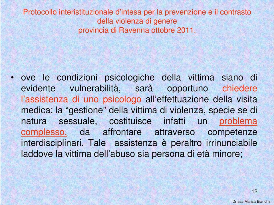 effettuazione della visita medica: la gestione della vittima di violenza, specie se di natura sessuale, costituisce infatti un problema