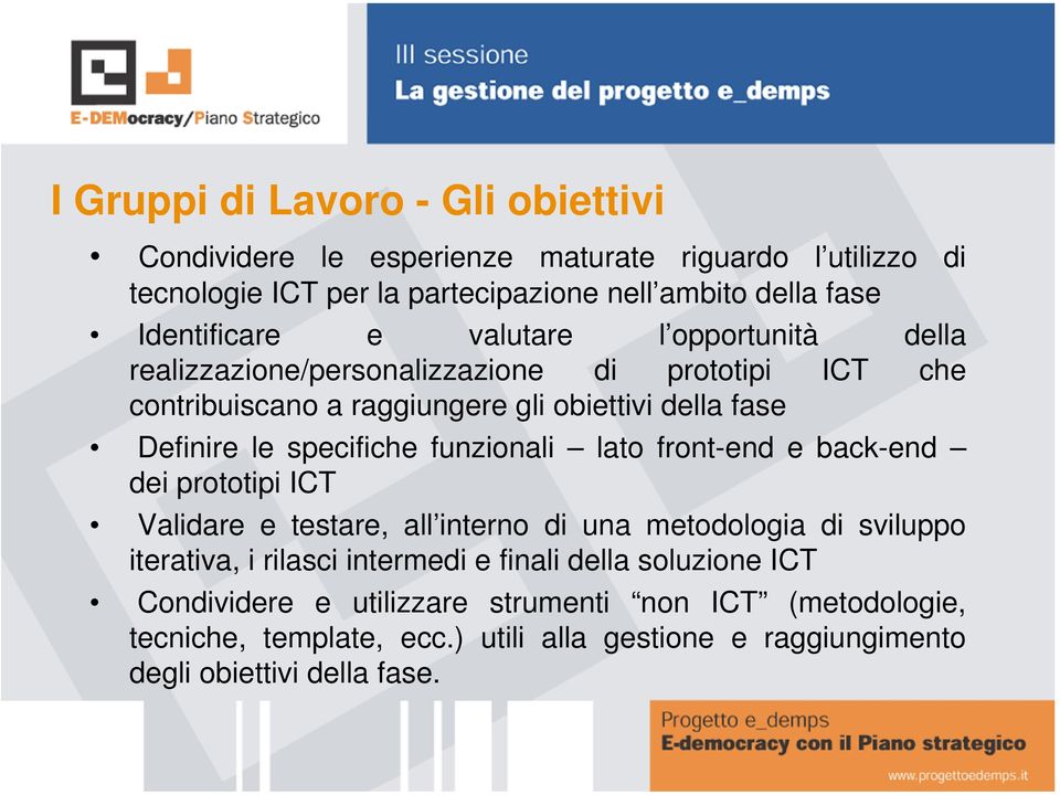 specifiche funzionali lato front-end e back-end dei prototipi ICT Validare e testare, all interno di una metodologia di sviluppo iterativa, i rilasci intermedi e