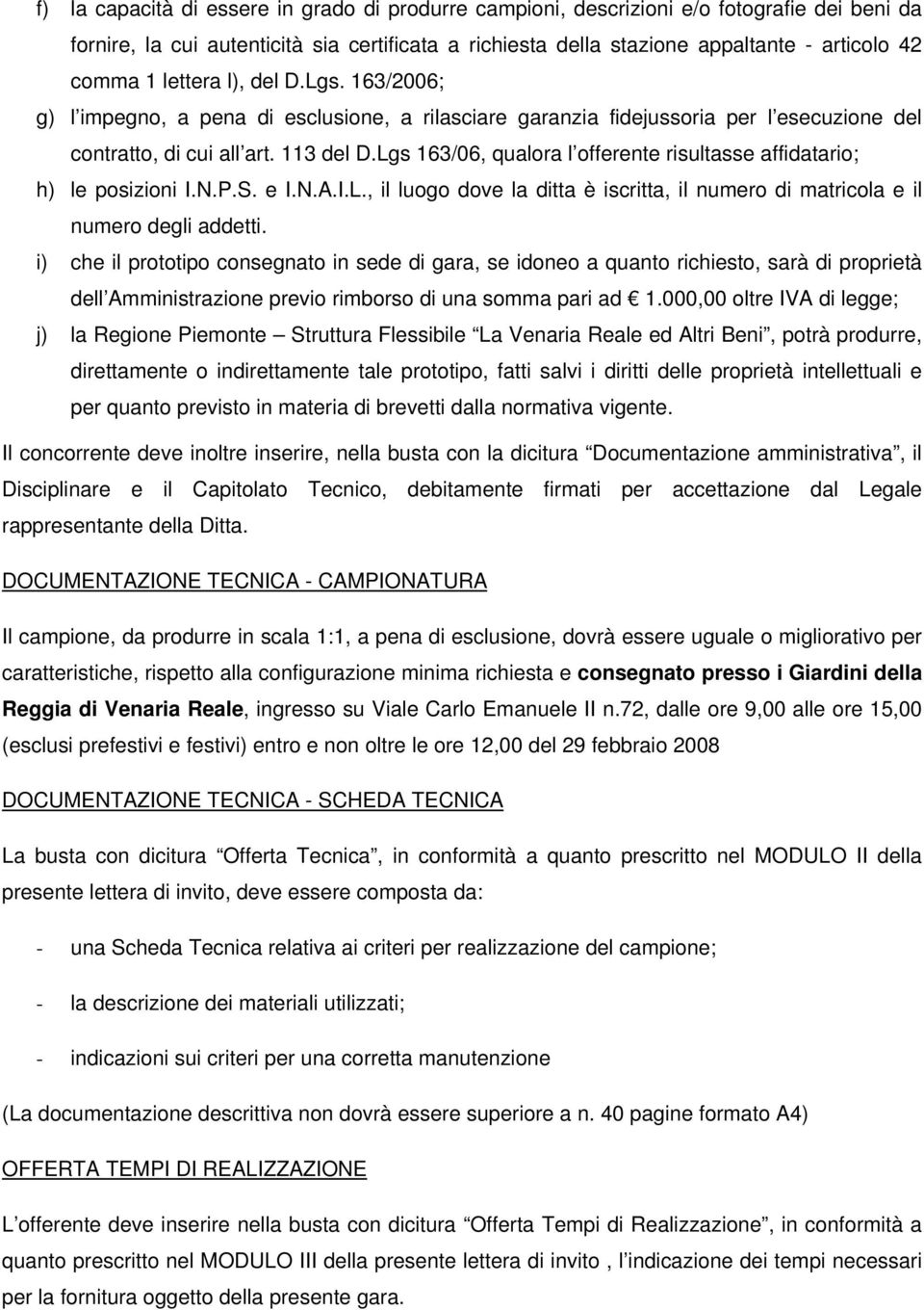 Lgs 163/06, qualora l offerente risultasse affidatario; h) le posizioni I.N.P.S. e I.N.A.I.L., il luogo dove la ditta è iscritta, il numero di matricola e il numero degli addetti.