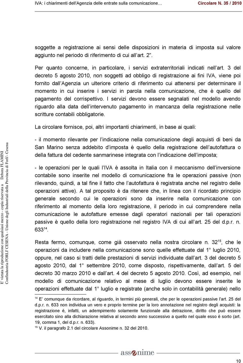 3 del decreto 5 agosto 2010, non soggetti ad obbligo di registrazione ai fini IVA, viene poi fornito dall Agenzia un ulteriore criterio di riferimento cui attenersi per determinare il momento in cui