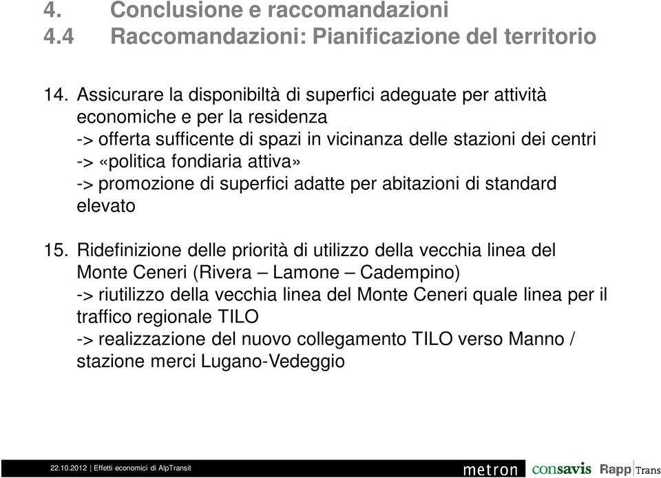 centri -> «politica fondiaria attiva» -> promozione di superfici adatte per abitazioni di standard elevato 15.