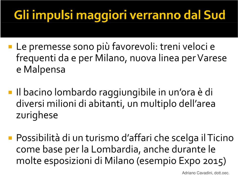 abitanti, un multiplo dell area zurighese Possibilità bl àdi un turismo d affari che scelga il