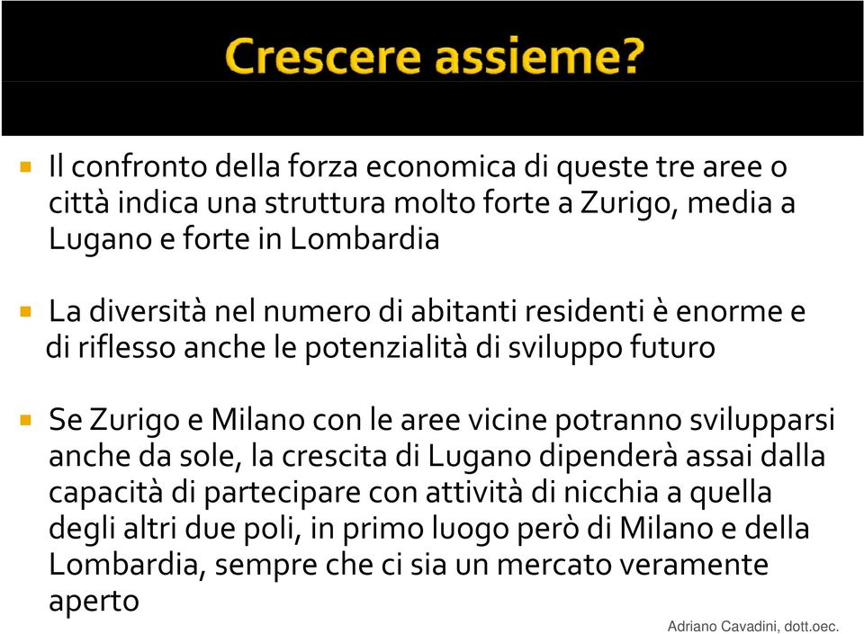 Milano con le aree vicine potranno svilupparsi anche da sole, la crescita di Lugano dipenderà assai dalla capacità di partecipare con
