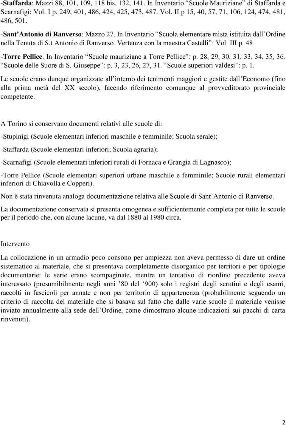 -Torre Pellice. In Inventario Scuole mauriziane a Torre Pellice : p. 28, 29, 30, 31, 33, 34, 35, 36. Scuole delle Suore di S. Giuseppe : p. 3, 23, 26, 27, 31. Scuole superiori valdesi : p. 1.