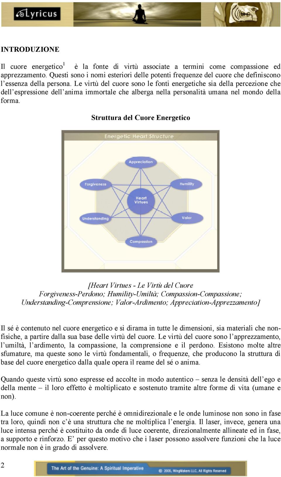 Le virtù del cuore sono le fonti energetiche sia della percezione che dell espressione dell anima immortale che alberga nella personalità umana nel mondo della forma.