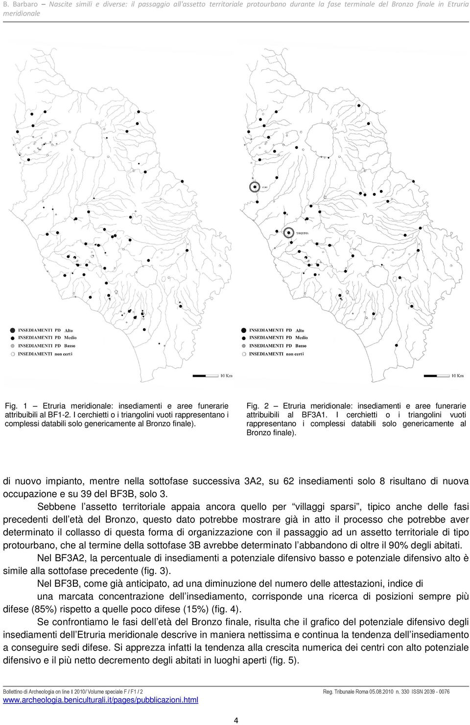 2 Etruria meridionale: insediamenti e aree funerarie attribuibili al BF3A1. I cerchietti o i triangolini vuoti rappresentano i complessi databili solo genericamente al Bronzo finale).