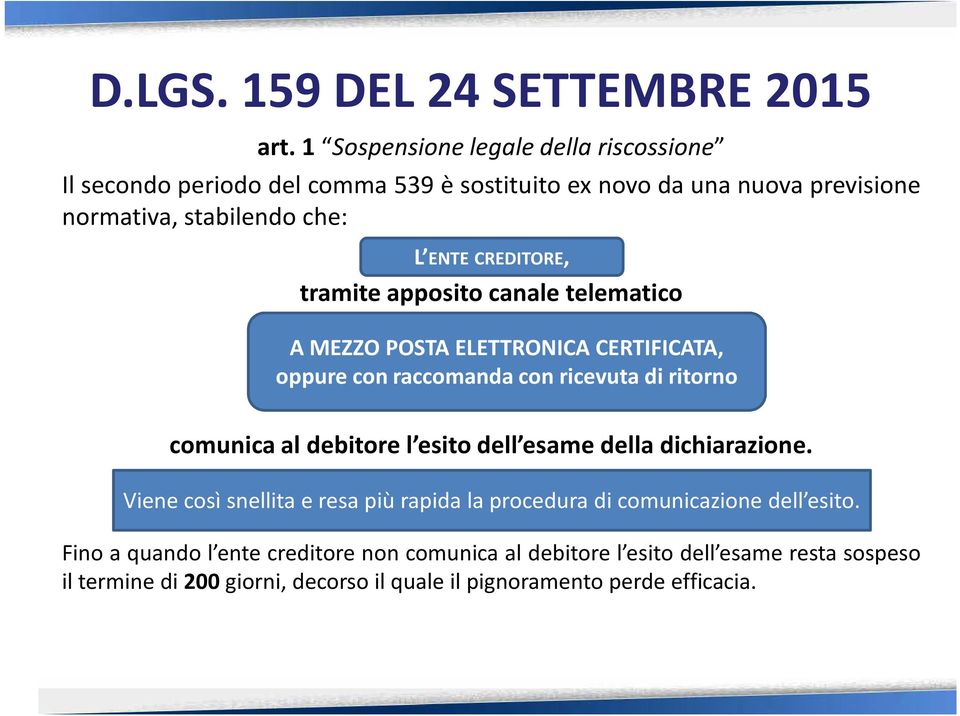 debitore l esito dell esame della dichiarazione. Viene così snellita e resa più rapida la procedura di comunicazione dell esito.