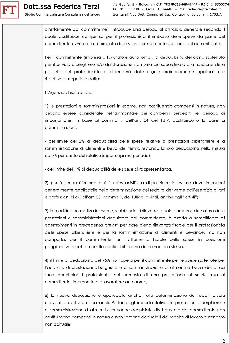 Per il committente (impresa o lavoratore autonomo), la deducibilità del costo sostenuto per il servizio alberghiero e/o di ristorazione non sarà più subordinata alla ricezione della parcella del