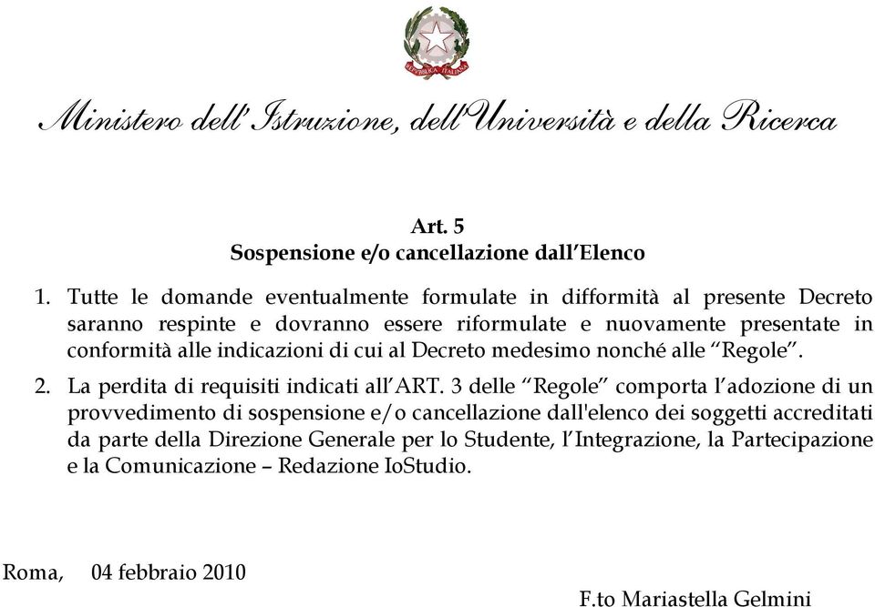 conformità alle indicazioni di cui al Decreto medesimo nonché alle Regole. 2. La perdita di requisiti indicati all ART.