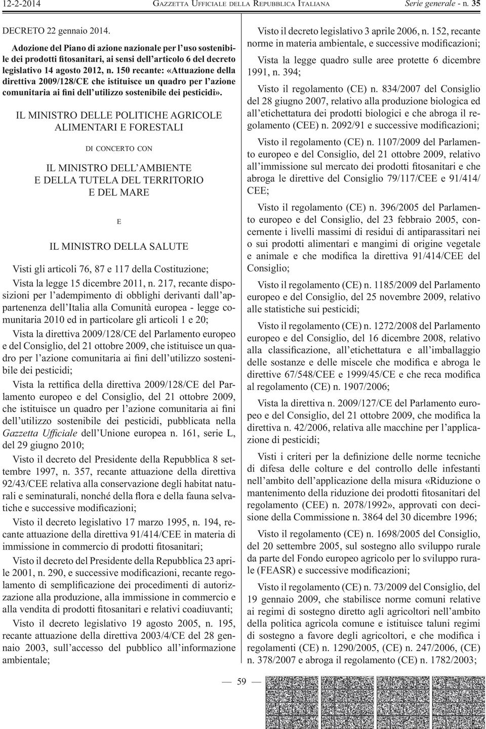 IL MINISTRO DELLE POLITICHE AGRICOLE ALIMENTARI E FORESTALI DI CONCERTO CON IL MINISTRO DELL AMBIENTE E DELLA TUTELA DEL TERRITORIO E DEL MARE E IL MINISTRO DELLA SALUTE Visti gli articoli 76, 87 e