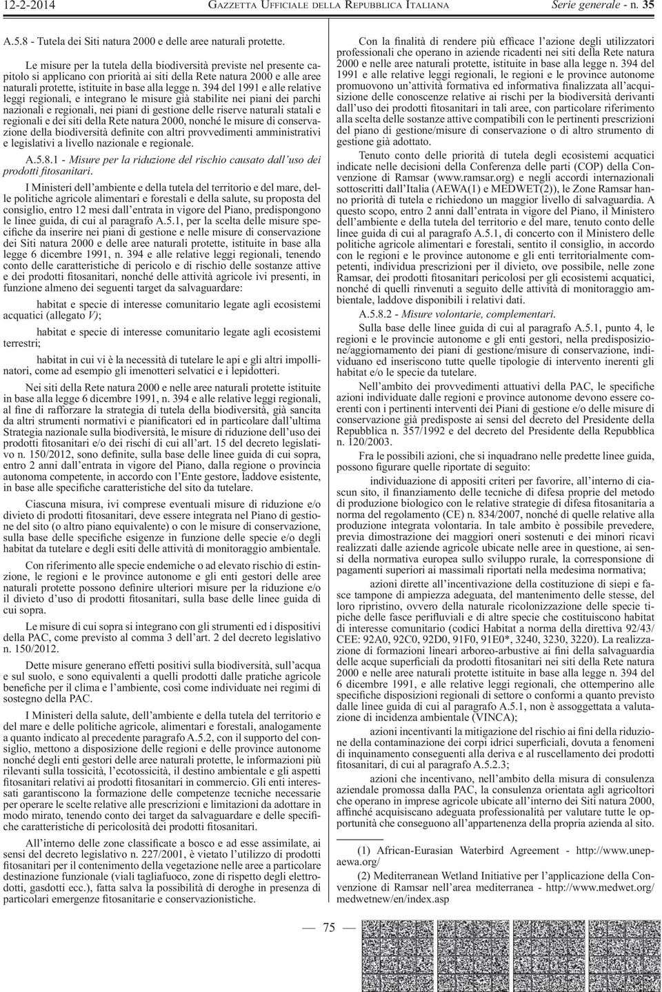 394 del 1991 e alle relative leggi regionali, e integrano le misure già stabilite nei piani dei parchi nazionali e regionali, nei piani di gestione delle riserve naturali statali e regionali e dei